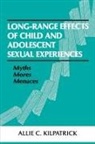 Allie C Kilpatrick, Allie C. Kilpatrick, Kilpatrick Allie C. - Long-range Effects of Child and Adolescent Sexual Experiences