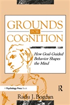Radu J Bogdan, Radu J. Bogdan - Grounds for Cognition
