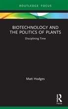 Matt Hodges - Biotechnology and the Politics of Plants