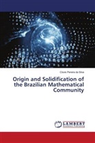Clovis Pereira Da Silva - Origin and Solidification of the Brazilian Mathematical Community