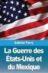 Gabriel Ferry - La Guerre des États-Unis et du Mexique