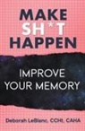 Deborah LeBlanc CCHt Caha - Make Sh** Happen! Improve Your Memory