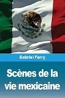 Gabriel Ferry - Scènes de la vie mexicaine