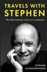 Stephen Gunzenhauser - Travels with Stephen -The Most Famous Unknown Conductor