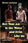 Bruce Jackson, Jackson Bruce - Get Your Ass in the Water and Swim Like Me