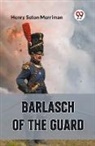 Henry Seton Merriman - BARLASCH OF THE GUARD