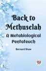 Bernard Shaw - Back To Methuselah A Metabiological Pentateuch