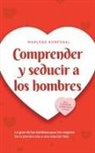 Marlene Korporal - Comprender y seducir a los hombres La guía de los hombres para las mujeres De la primera cita a una relación feliz - incl. consejos sobre sexo y citas