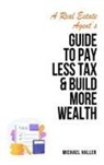 Michael Haller - A Real Estate Agent's Guide to Pay Less Tax & Build More Wealth