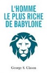 George S. Clason - L'homme le plus riche de Babylone