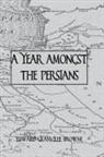 Edward Granville Browne - Year Amongst the Persians