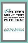 Patricia A Alexander, Patricia A. Alexander, Alexander Patricia A., Ruth Garner, Garner Ruth - Beliefs About Text and Instruction With Text