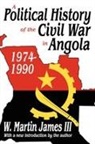 W. Martin James, W Martin James, W Martin James III, W. Martin James III - A Political History of the Civil War in Angola