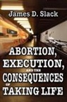James Slack, James D Slack, James D. Slack - Abortion, Execution, and the Consequences of Taking Life