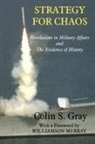 Colin Gray, Colin S Gray - Strategy for Chaos: Revolutions in Military Affairs and the Evidence