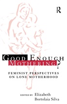 Elizabeth Bortolaia Silva, Elizabeth Bortolaia Silva, Silva Elizabeth Bortolaia - Good Enough Mothering ?