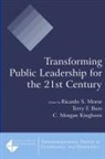 Terry F Buss, Terry F. Buss, Buss Terry F., C Morgan Kinghorn, C. Morgan Kinghorn, Ricardo S Morse... - Transforming Public Leadership for the 21st Century