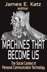 James E Katz, James E. Katz, James E Katz, James E. Katz - Machines That Become Us