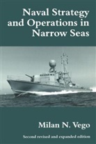 Milan Vego, Milan N Vego, Milan N. Vego - Naval Strategy and Operations in Narrow Seas