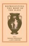 Jane Gardner, Gardner Jane, Thomas E J Wiedemann, Wiedemann Thomas - Representing the Body of the Slave