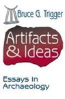 Bruce G. Trigger, Bruce Trigger - Artifacts and Ideas