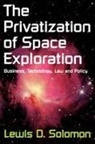 Lewis D Solomon, Lewis D. Solomon, Solomon Lewis D. - The Privatiation of Space Exploration