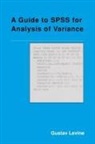 Gustav Levine, Levine Gustav - A Guide to SPSS for Analysis of Variance