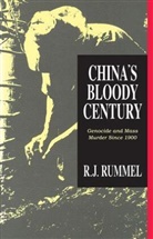 R J Rummel, R. J. Rummel, R.j. Rummel, R J Rummel, R. J. Rummel - China's Bloody Century