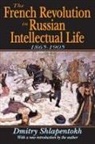 James O'Connor, O'Connor James, Dmitry Shlapentokh, Dmitry/ Shlapentokh Shlapentokh - The French Revolution in Russian Intellectual Life, 1865-1906