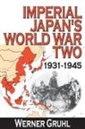 Werner Gruhl - Imperial Japan's World War Two 1931-1945