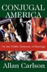 Allan Carlson, Allan C Carlson, Allan C. Carlson - Conjugal America