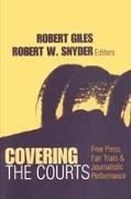 Robert Giles, Giles Robert - Covering the Courts Free Press, Fair Trials, and Journalistic Performance