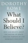 Dorothy Rowe, Rowe Dorothy - What Should I Believe?