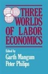 Garth L Mangum, Mangum Garth L., P. Philips, Philips P. - Three Worlds of Labour Economics