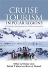 Michael Maher Luck, Michael Luck, Patrick T Maher, Patrick T. Maher, Maher Patrick T., Emma J Stewart... - Cruise Tourism in Polar Regions