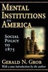 Robert Golembiewski, Gerald N Grob, Gerald N. Grob - Mental Institutions in America