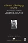 Jerome S Bruner, Jerome S. Bruner, Jerome S. (New York University Bruner - In Search of Pedagogy Volume I