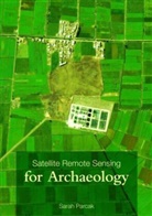 Sarah H Parcak, Sarah H. Parcak, Parcak Sarah H. - Satellite Remote Sensing for Archaeology