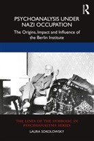 Laura Sokolowsky - Psychoanalysis Under Nazi Occupation