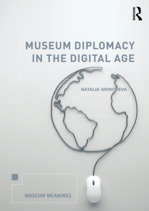 Natalia Grincheva - Museum Diplomacy in the Digital Age