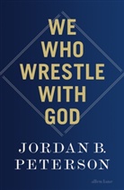 Jordan B Peterson, Jordan B. Peterson - We Who Wrestle With God
