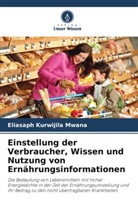 Eliasaph Kurwijila Mwana - Einstellung der Verbraucher, Wissen und Nutzung von Ernährungsinformationen