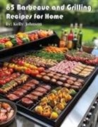 Kelly Johnson - 85 Barbecue and Grilling Recipes for Home