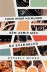 Russell Moore - Como viver no mundo sem abrir mão do evangelho