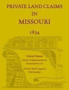 House Of Representatives - Private Land Claims in Missouri 1834