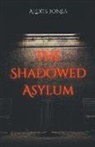 Alexis Jones - The Shadowed Asylum