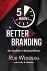Rob Weinberg - 5 Minutes to Better Branding