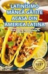 Olivia Pavel - LATINÍSIMO MÂNC¿ G¿TITE ACASA DIN AMERICA LATINA