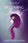 Amy N. Kaplan - Becoming Jewish - A Journey to Spiritual Freedom