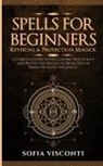 Sofia Visconti - Spells for Beginners, Reversal & Protection Magick